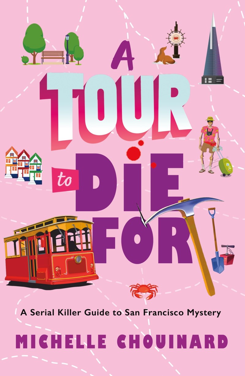Michelle Chouinard/A Tour to Die for@ A Serial Killer Guide to San Francisco Mystery