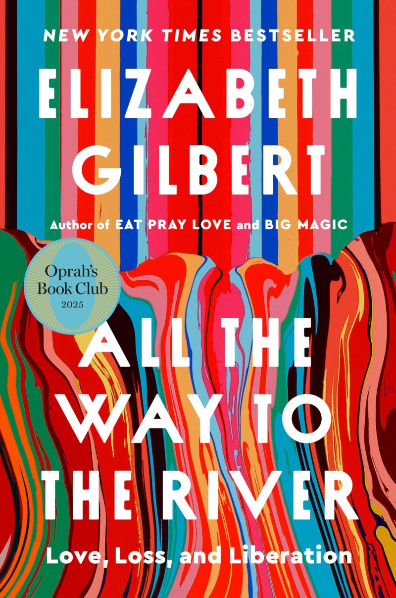 Elizabeth Gilbert/All the Way to the River@ Love, Loss, and Liberation