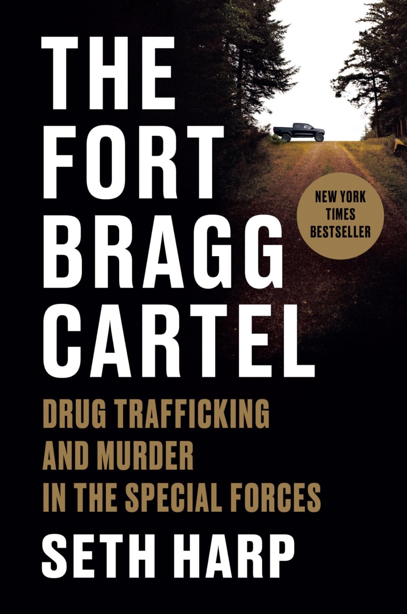 Seth Harp/The Fort Bragg Cartel@ Drug Trafficking and Murder in the Special Forces