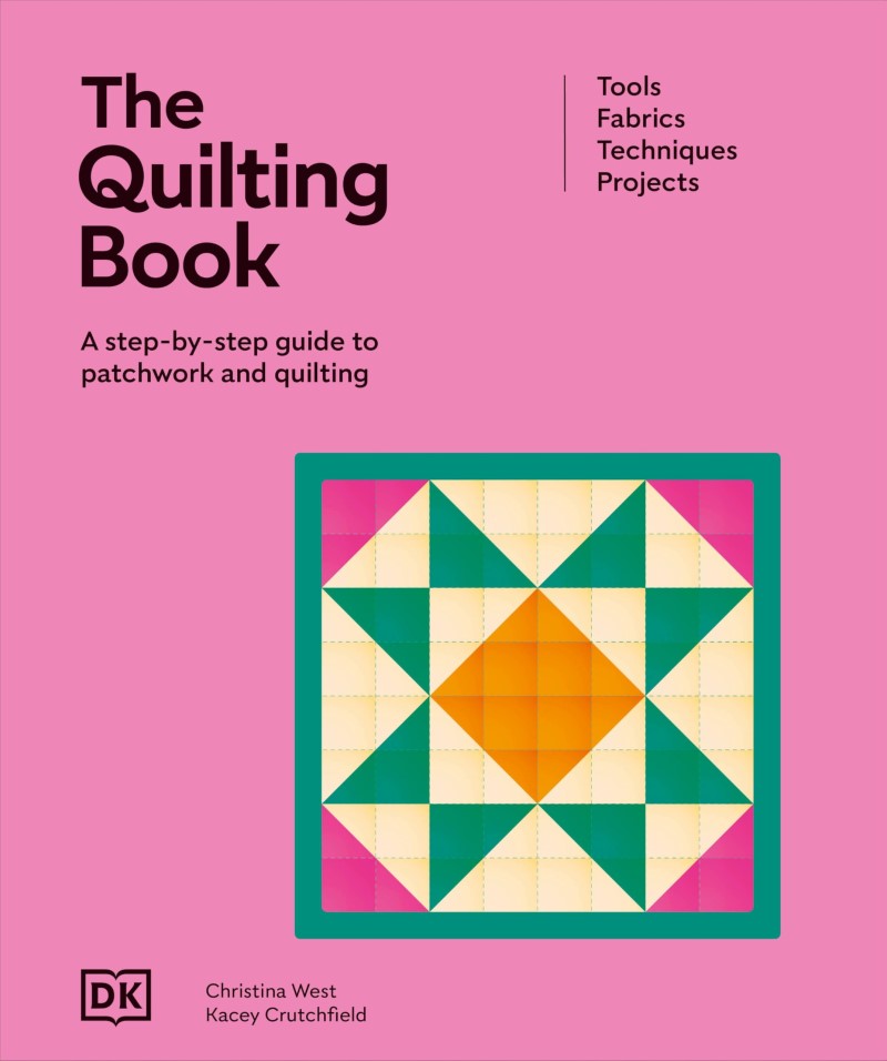 DK/The Quilting Book@ A Step-By-Step Guide to Patchwork and Quilting