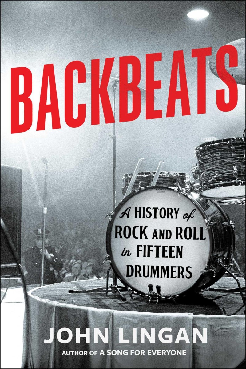John Lingan/Backbeats@A History of Rock and Roll in Fifteen Drummers