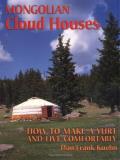Dan Frank Kuehn Mongolian Cloud Houses How To Make A Yurt And Live Comfortably 