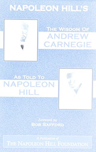 Napoleon Hill/The Wisdom of Andrew Carnegie as Told to Napoleon