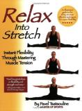 Pavel Tsatsouline Relax Into Stretch Instant Flexibility Through Mastering Muscle Tens 