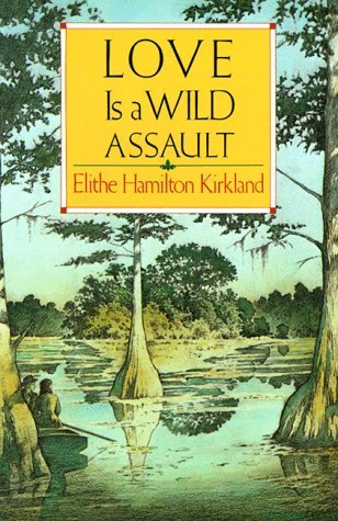 Elithe Hamilton Kirkland Love Is A Wild Assault 