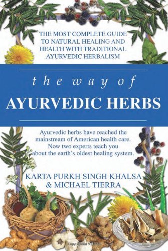 Karta Purkh Singh Khalsa The Way Of Ayurvedic Herbs A Contemporary Introduction And Useful Manual For 