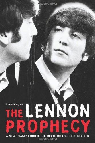 Joseph Niezgoda The Lennon Prophecy A New Examination Of The Death Clues Of The Beatl 
