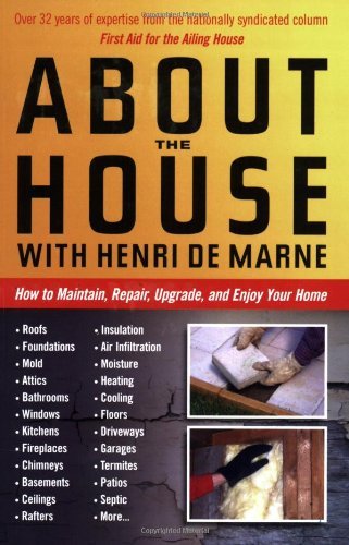 Henri De Marne About The House With Henri De Marne How To Maintain Repair Upgrade And Enjoy Your 