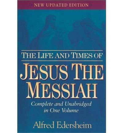 Alfred Edersheim The Life And Times Of Jesus The Messiah 