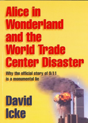 David Icke/Alice In Wonderland And The World Trade Center Dis@Why The Official Story Of 9/11 Is A Monumental Li