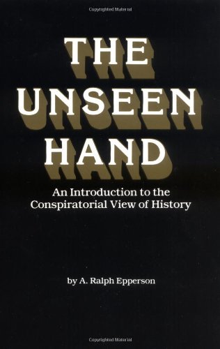 Ralph Epperson The Unseen Hand An Introduction To The Conspiratorial View Of His 