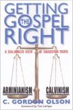 C. Gordon Olson Getting The Gospel Right A Balanced View Of Calvinism And Arminianism Abridged 