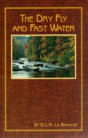 G. L. M. La Branche Dry Fly & Fast Water Fishing With The Floating Fly 