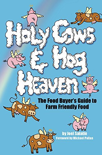 Joel Salatin/Holy Cows and Hog Heaven@ The Food Buyer's Guide to Farm Friendly Food
