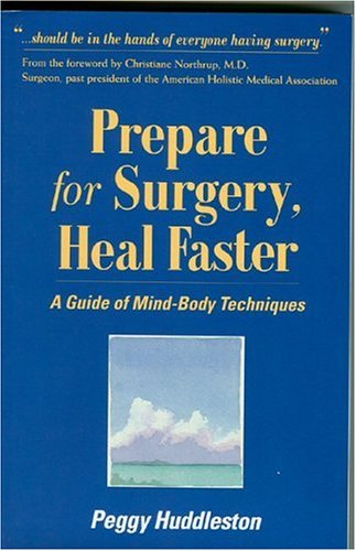 Peggy Huddleston Prepare For Surgery Heal Faster A Guide Of Mind Body Techniques 