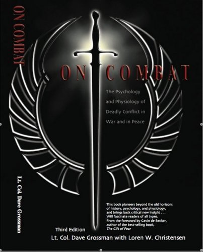 Dave Grossman On Combat The Psychology And Physiology Of Deadly Conflict 0003 Edition; 