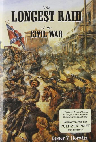 Lester V. Horwitz The Longest Raid Of The Civil War Little Known & Untold Stories Of Morgan's Raid In 