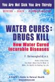 Fereydoon Batmanghelidj Water Cures Drugs Kill How Water Cured Incurable Diseases 