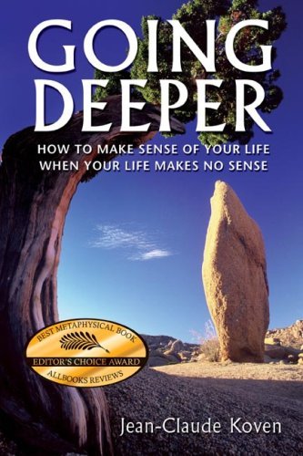 Jean Claude Koven Going Deeper How To Make Sense Of Your Life When Your Life 
