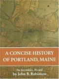 John B. Robinson A Concise History Of Portland Maine An Incendiary Record 0 Edition; 