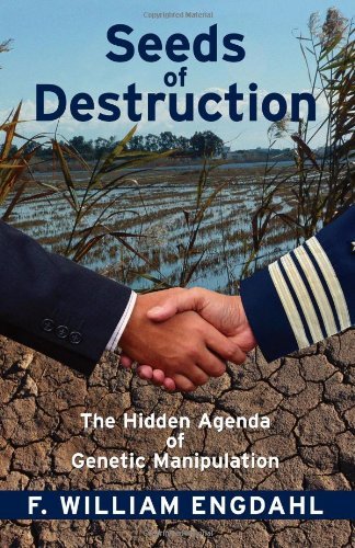 F. William Engdahl Seeds Of Destruction The Hidden Agenda Of Genetic Manipulation 