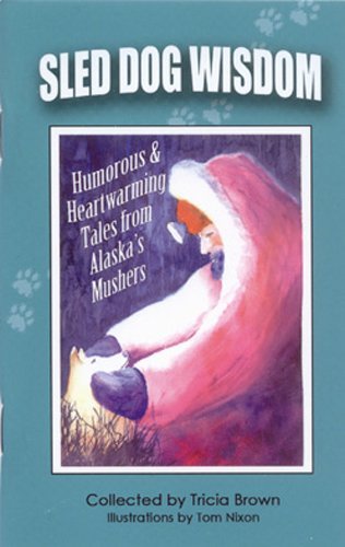 Tricia Brown/Sled Dog Wisdom@ Humorous & Heartwarming Tales from Alaska's Mushe