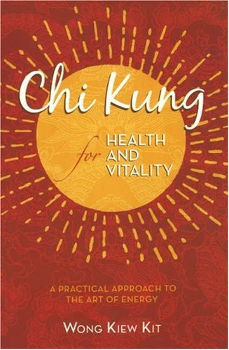 Wong Kiew Kit Chi Kung For Health And Vitality A Practical Approach To The Art Of Energy 