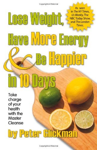 Peter Glickman/Lose Weight,Have More Energy & Be Happier In 10 D@Take Charge Of Your Health With The Master Cleans@Second