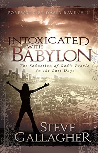 Steve Gallagher/Intoxicated with Babylon@ The Seduction of God's People in the Last Days