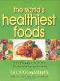 George Mateljan World's Healthiest Foods The Essential Guide For The Healthiest Way Of Eating 
