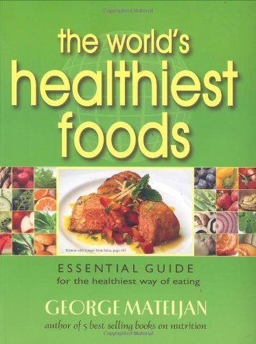 George Mateljan World's Healthiest Foods The Essential Guide For The Healthiest Way Of Eating 