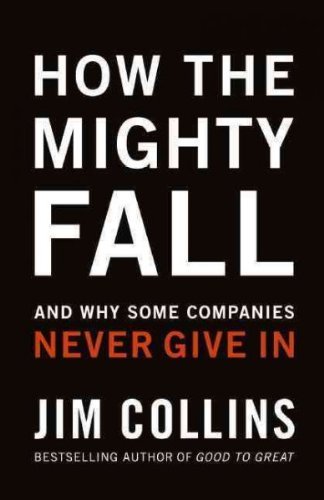 Jim Collins/How the Mighty Fall@ And Why Some Companies Never Give in