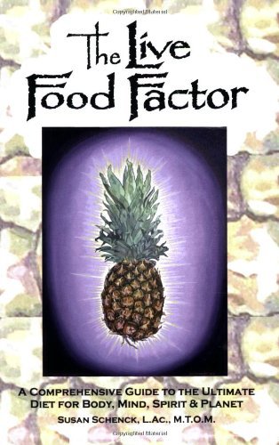 Susan E. Schenck Live Food Factor Comprehensive Guide To The Ultimate Diet F 