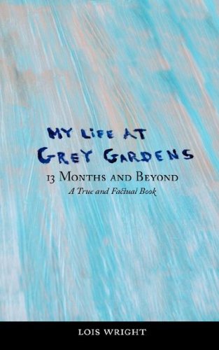 Lois Wright My Life At Grey Gardens 13 Months And Beyond 