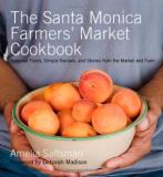 Amelia Saltsman The Santa Monica Farmers' Market Cookbook Seasonal Foods Simple Recipes And Stories From 