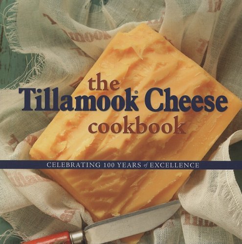 Kathy Holstad Tillamook Cheese Cookbook The Celebrating 100 Years Of Excellence 