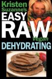 Kristen Suzanne Kristen Suzanne's Easy Raw Vegan Dehydrating Delicious & Easy Raw Food Recipes For Dehydrating 