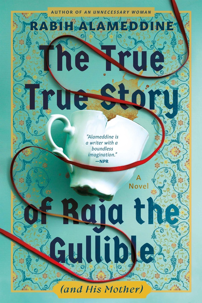 Rabih Alameddine/The True True Story of Raja the Gullible (and His