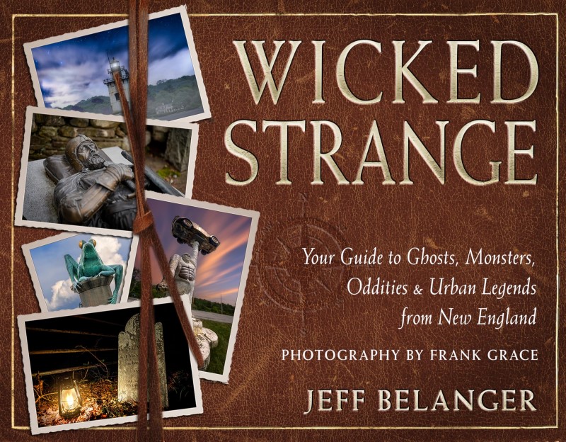 Jeff Belanger/Wicked Strange@ Your Guide to Ghosts, Monsters, Oddities, and Urb