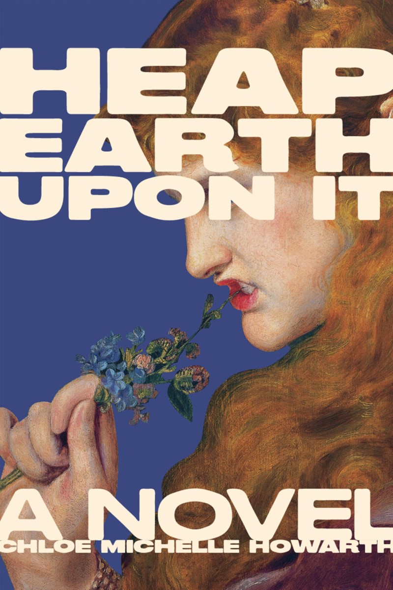 Chloe Michelle Howarth/Heap Earth Upon It@ Exclusive American Edition with Additional Materi