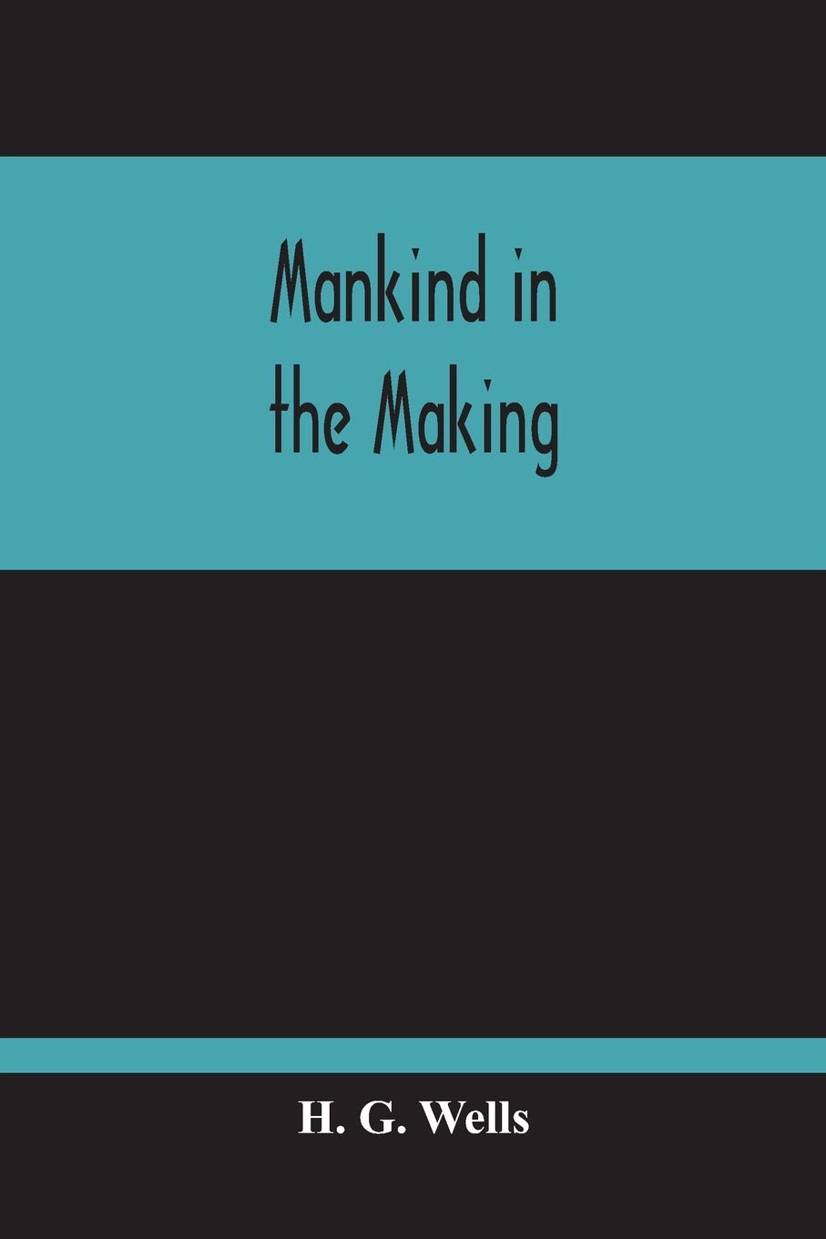 H.G. Wells/Mankind In The Making