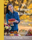 Gesine Bullock Prado My Harvest Kitchen 100+ Recipes To Savor The Seasons 
