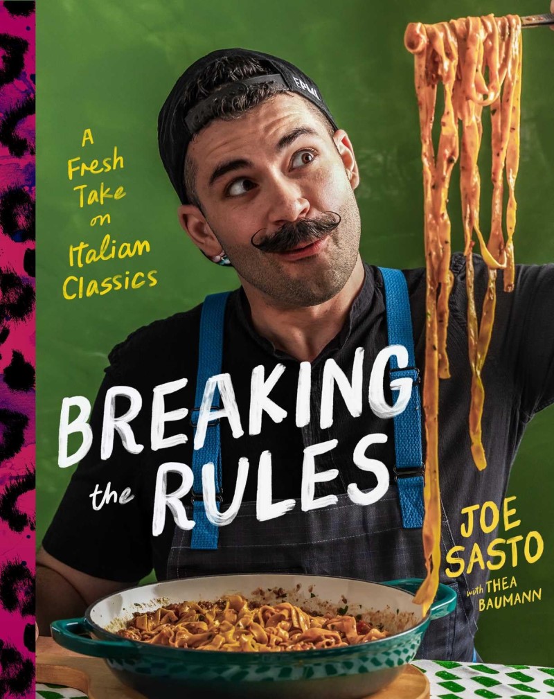 Joe Sasto/Breaking the Rules@ A Fresh Take on Italian Classics (a Cookbook)