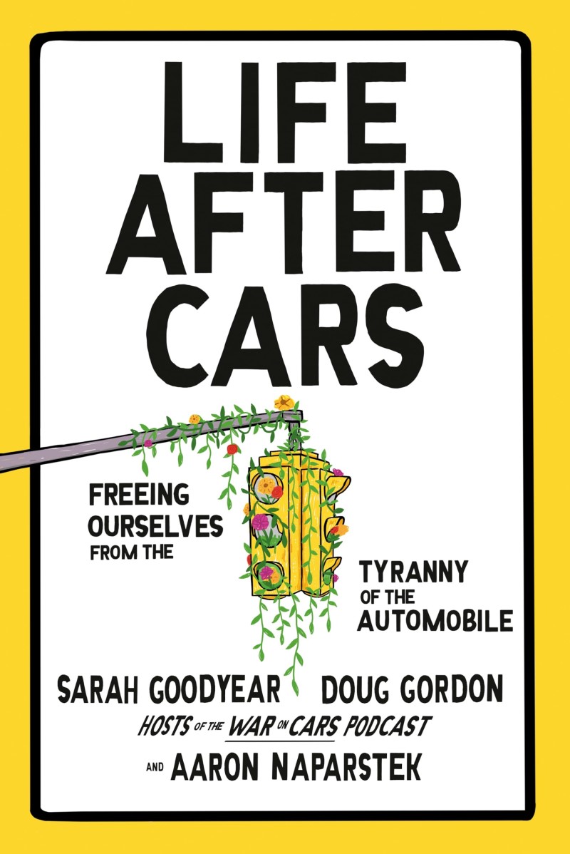 Sarah Goodyear/Life After Cars@ Freeing Ourselves from the Tyranny of the Automob