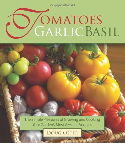 Doug Oster Tomatoes Garlic Basil The Simple Pleasures Of Growing And Cooking Your 