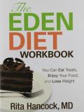 Rita M. Hancock The Eden Diet Workbook You Can Eat Treats Enjoy Your Food And Lose Wei 