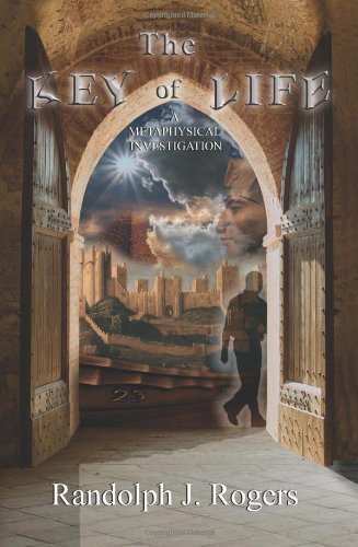 Randolph J. Rogers/The Key of Life; A Metaphysical Investigation