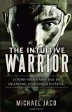 Michael Jaco Intuitive Warrior The Lessons From A Navy Seal On Unleashing Your Hidde 