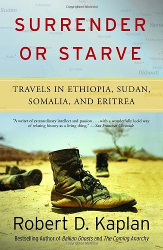 Robert D. Kaplan/Surrender or Starve@ Travels in Ethiopia, Sudan, Somalia, and Eritrea