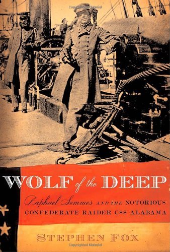 Stephen Fox Wolf Of The Deep Raphael Semmes & The Notorious Confederate Raid 
